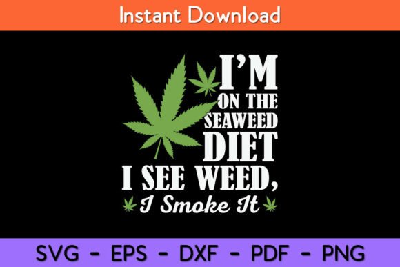 I'm on the Seaweed Diet I See Weed I