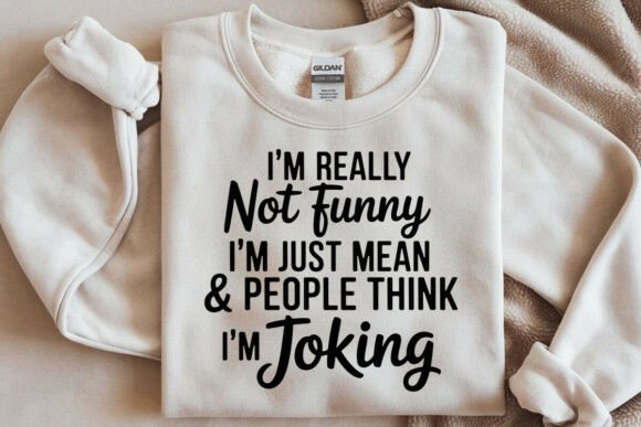 I'm Really Not Funny I'm Just Mean SVG