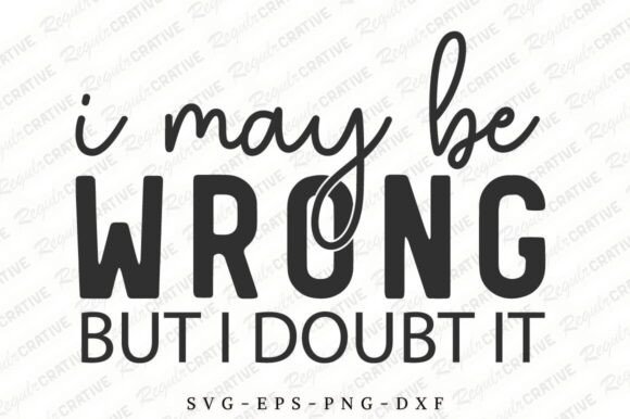 I May Be Wrong but I Doubt It SVG, Funny