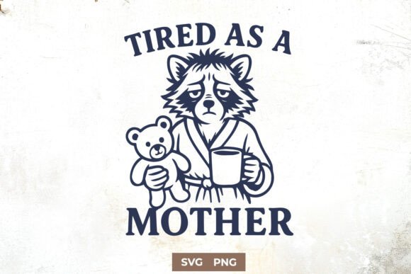 Tired As a Mother SVG: A Raccoon Mom’s Relatable Charm