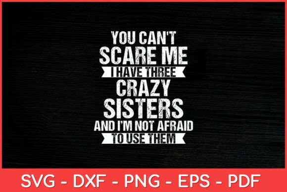 You Can’t Scare Me I Have Three Crazy